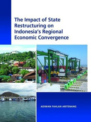 cover image of The Impact of State Restructuring on Indonesia's Regional Economic Convergence
